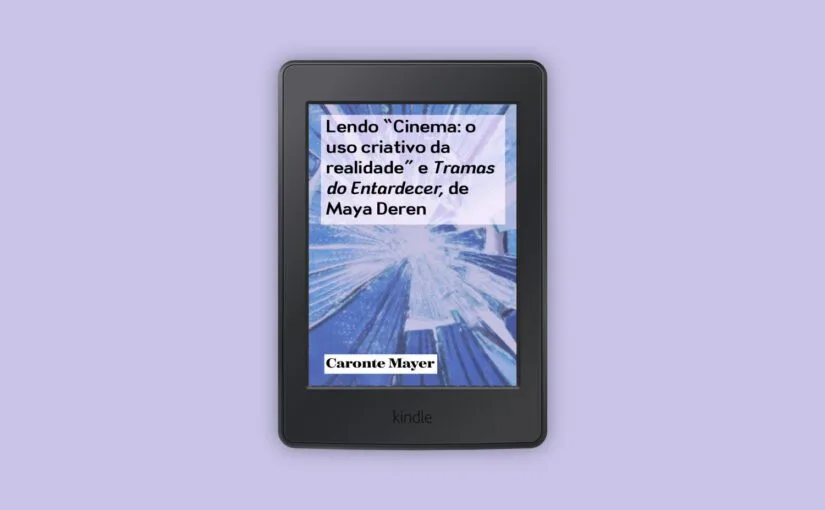 Lendo “Cinema: o uso criativo da realidade” e Tramas do Entardecer, de Maya Deren